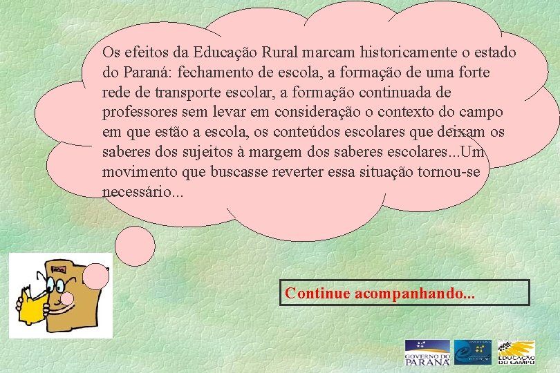 Os efeitos da Educação Rural marcam historicamente o estado do Paraná: fechamento de escola,