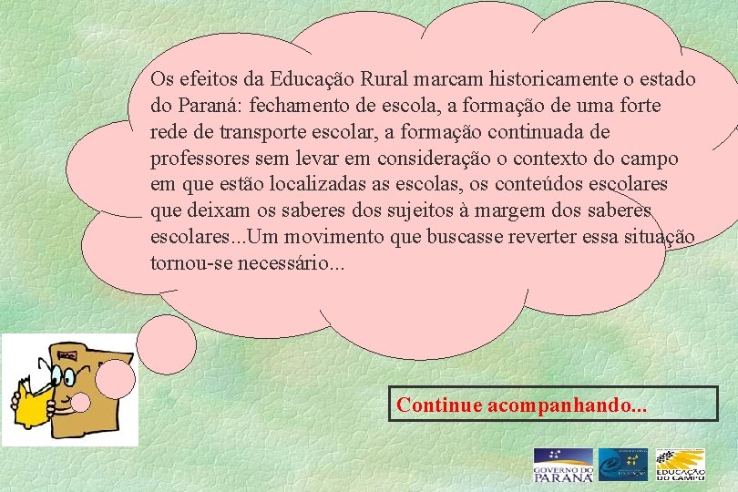 Os efeitos da Educação Rural marcam historicamente o estado do Paraná: fechamento de escola,