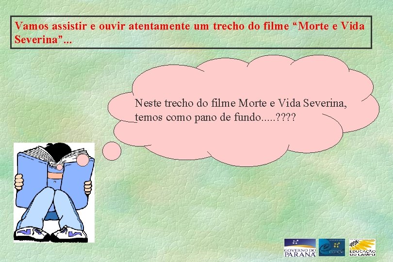 Vamos assistir e ouvir atentamente um trecho do filme “Morte e Vida Severina”. .