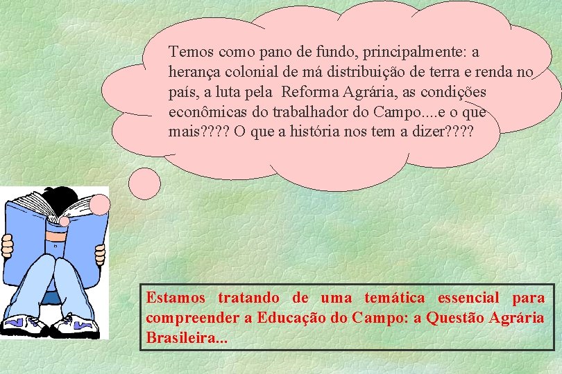 Temos como pano de fundo, principalmente: a herança colonial de má distribuição de terra