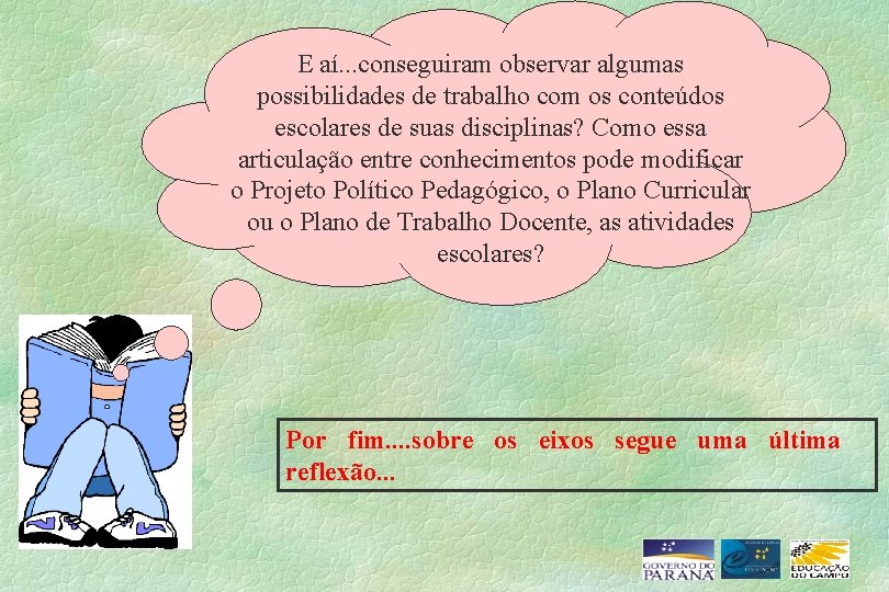 E aí. . . conseguiram observar algumas possibilidades de trabalho com os conteúdos escolares