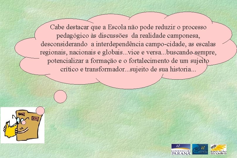 Cabe destacar que a Escola não pode reduzir o processo pedagógico às discussões da