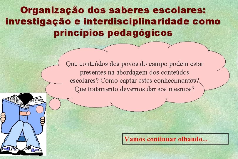 Organização dos saberes escolares: investigação e interdisciplinaridade como princípios pedagógicos Que conteúdos povos do