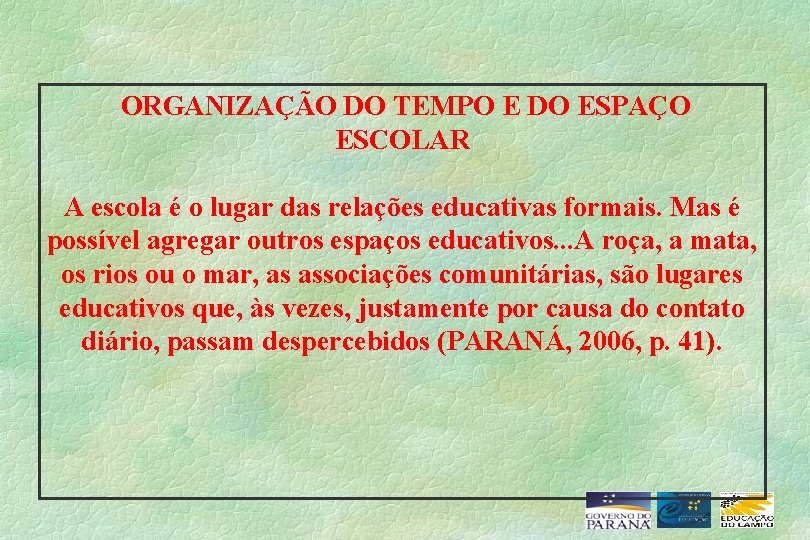 ORGANIZAÇÃO DO TEMPO E DO ESPAÇO ESCOLAR A escola é o lugar das relações