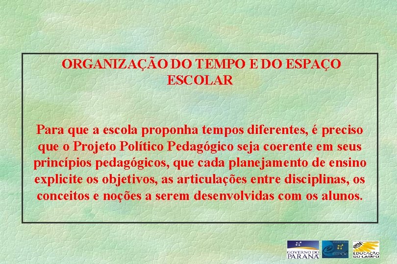 ORGANIZAÇÃO DO TEMPO E DO ESPAÇO ESCOLAR Para que a escola proponha tempos diferentes,