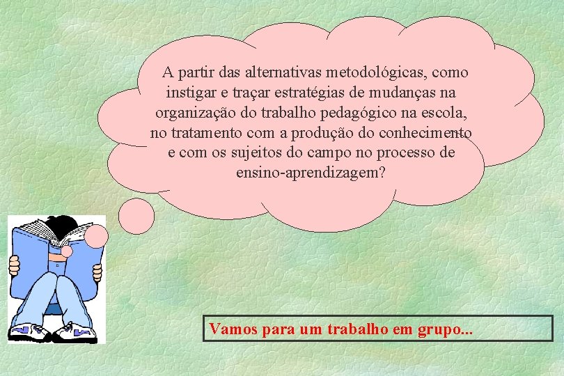 A partir das alternativas metodológicas, como instigar e traçar estratégias de mudanças na organização