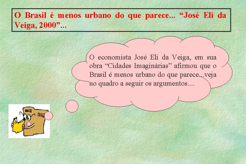O Brasil é menos urbano do que parece. . . “José Eli da Veiga,