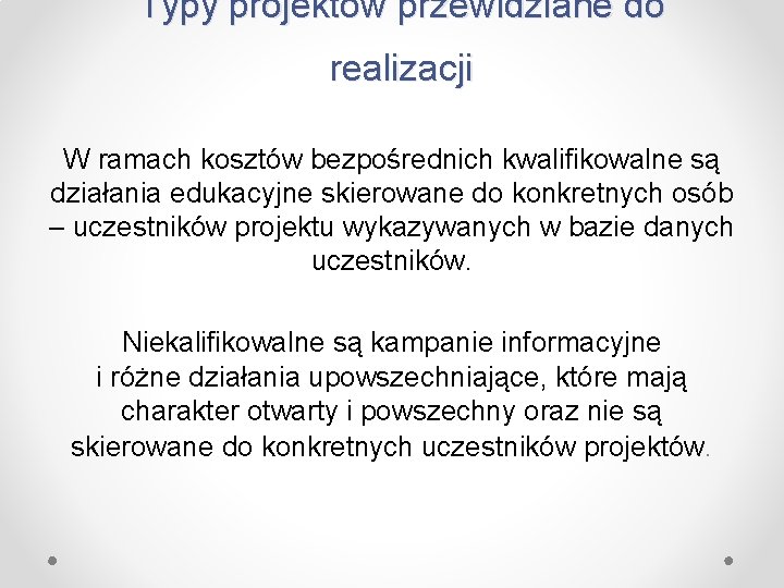 Typy projektów przewidziane do realizacji W ramach kosztów bezpośrednich kwalifikowalne są działania edukacyjne skierowane