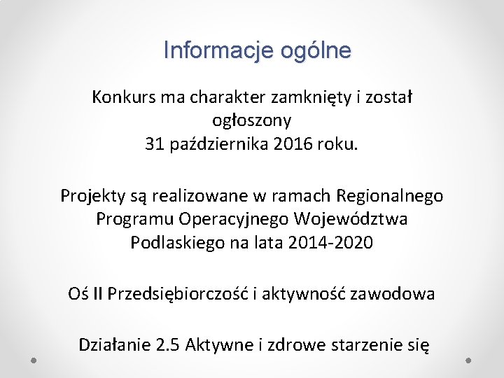 Informacje ogólne Konkurs ma charakter zamknięty i został ogłoszony 31 października 2016 roku. Projekty