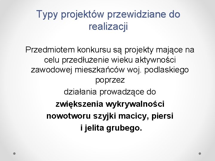 Typy projektów przewidziane do realizacji Przedmiotem konkursu są projekty mające na celu przedłużenie wieku