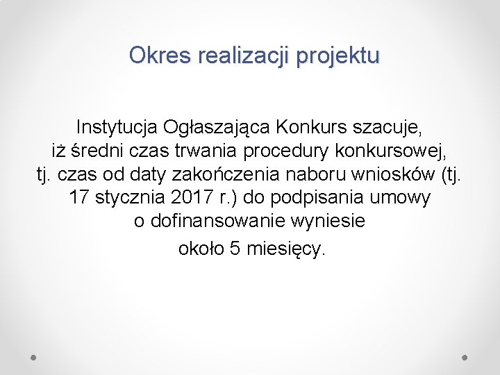 Okres realizacji projektu Instytucja Ogłaszająca Konkurs szacuje, iż średni czas trwania procedury konkursowej, tj.