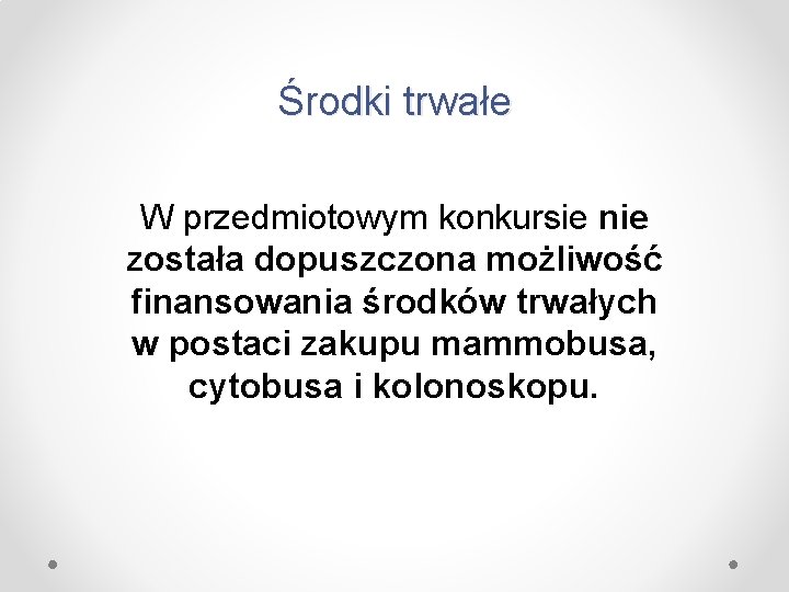 Środki trwałe W przedmiotowym konkursie nie została dopuszczona możliwość finansowania środków trwałych w postaci