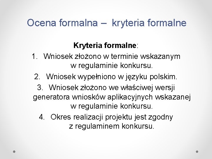 Ocena formalna – kryteria formalne Kryteria formalne: 1. Wniosek złożono w terminie wskazanym w