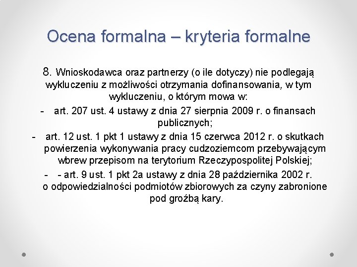 Ocena formalna – kryteria formalne 8. Wnioskodawca oraz partnerzy (o ile dotyczy) nie podlegają