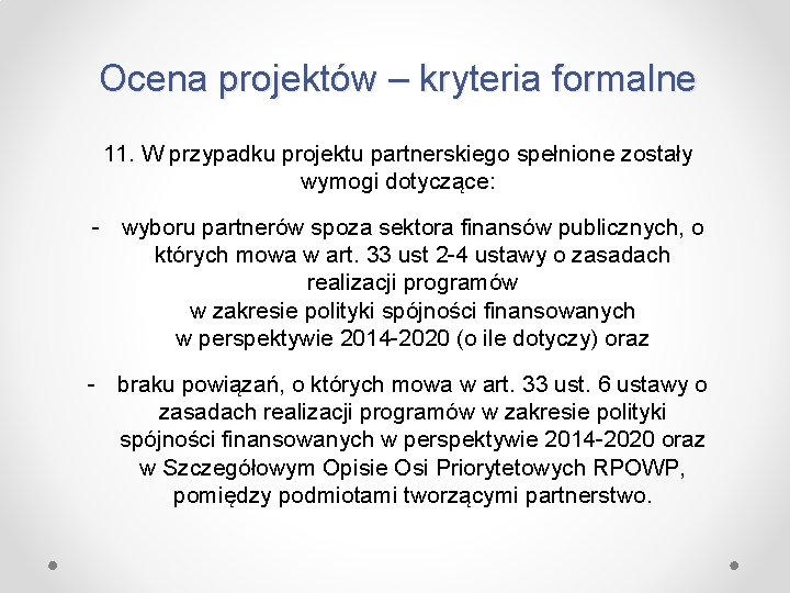 Ocena projektów – kryteria formalne 11. W przypadku projektu partnerskiego spełnione zostały wymogi dotyczące: