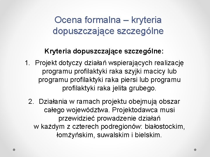 Ocena formalna – kryteria dopuszczające szczególne Kryteria dopuszczające szczególne: 1. Projekt dotyczy działań wspierających