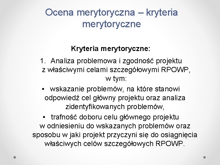 Ocena merytoryczna – kryteria merytoryczne Kryteria merytoryczne: 1. Analiza problemowa i zgodność projektu z