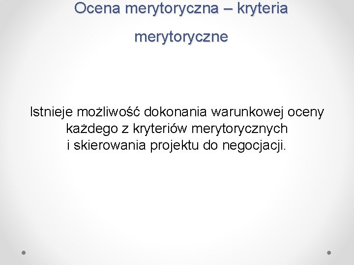 Ocena merytoryczna – kryteria merytoryczne Istnieje możliwość dokonania warunkowej oceny każdego z kryteriów merytorycznych