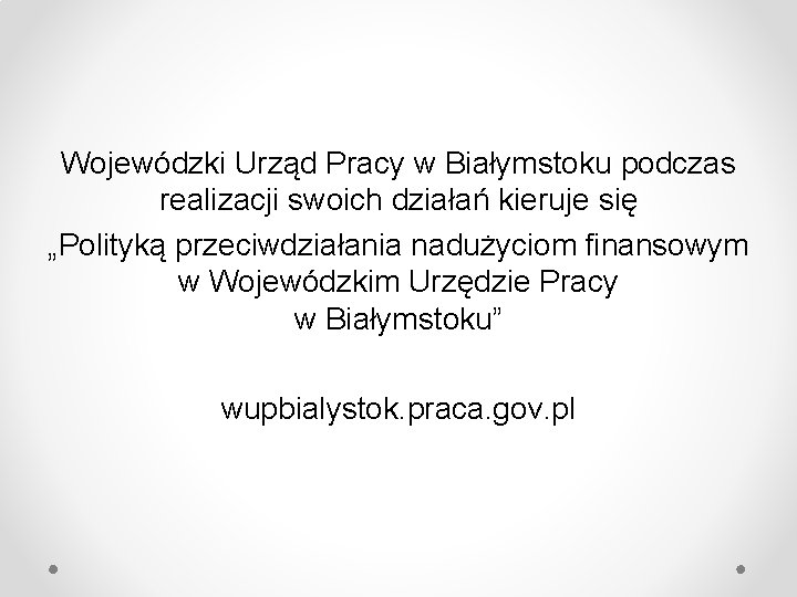 Wojewódzki Urząd Pracy w Białymstoku podczas realizacji swoich działań kieruje się „Polityką przeciwdziałania nadużyciom