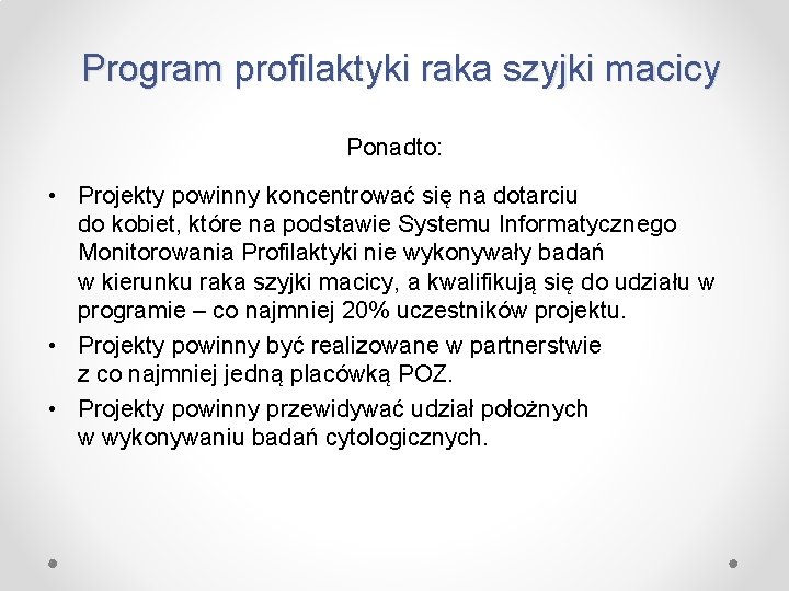 Program profilaktyki raka szyjki macicy Ponadto: • Projekty powinny koncentrować się na dotarciu do