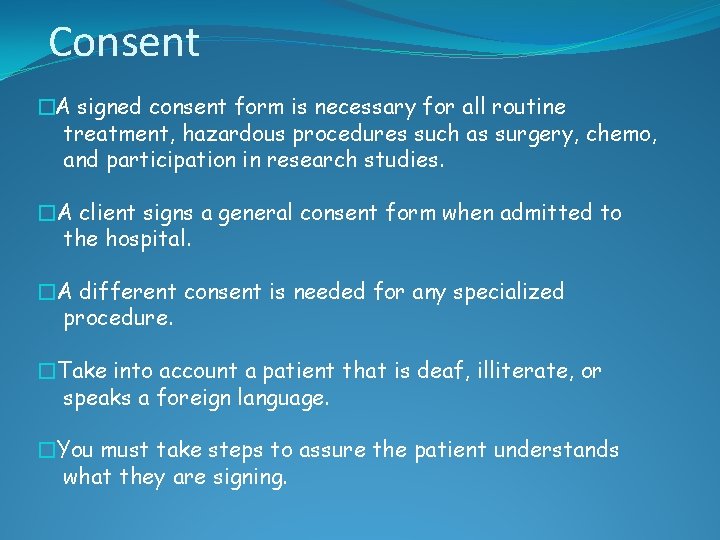Consent �A signed consent form is necessary for all routine treatment, hazardous procedures such Consent �A signed consent form is necessary for all routine treatment, hazardous procedures such