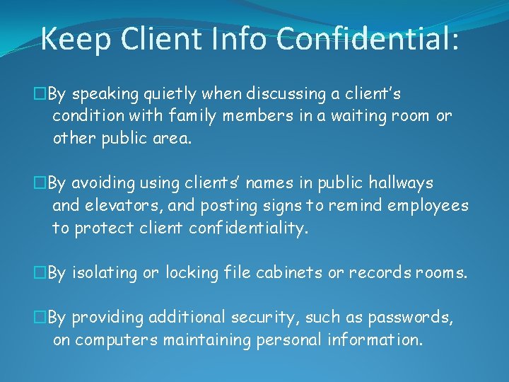 Keep Client Info Confidential: �By speaking quietly when discussing a client’s condition with family