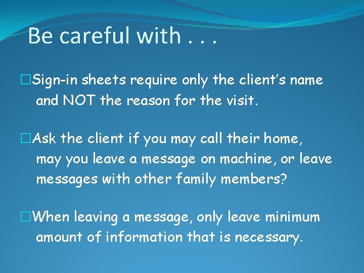 Be careful with. . . �Sign-in sheets require only the client’s name and NOT Be careful with. . . �Sign-in sheets require only the client’s name and NOT