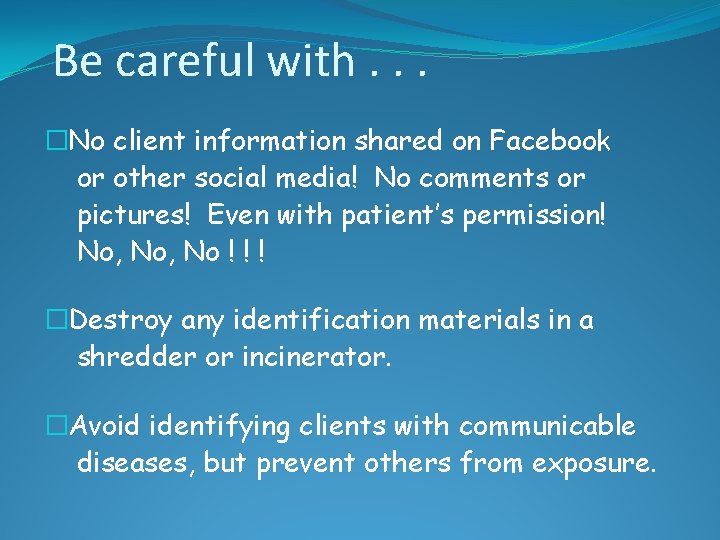 Be careful with. . . �No client information shared on Facebook or other social