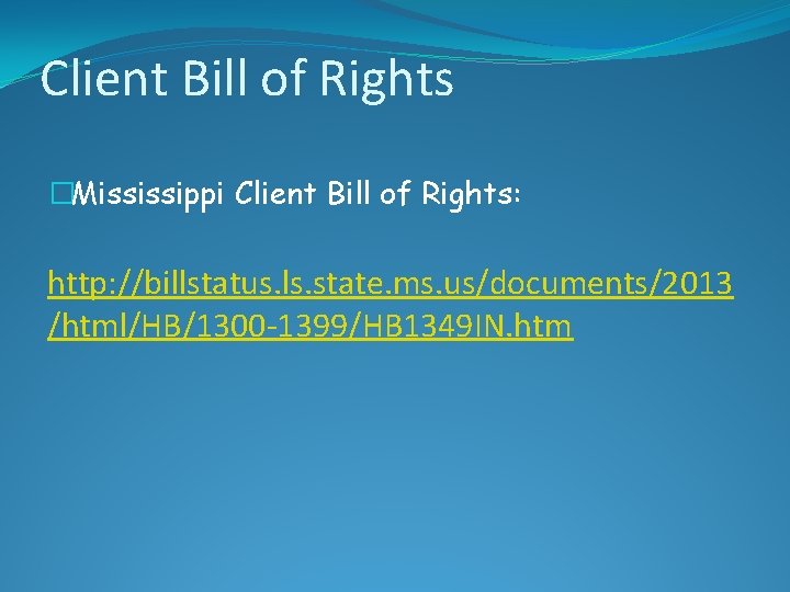 Client Bill of Rights �Mississippi Client Bill of Rights: http: //billstatus. ls. state. ms.