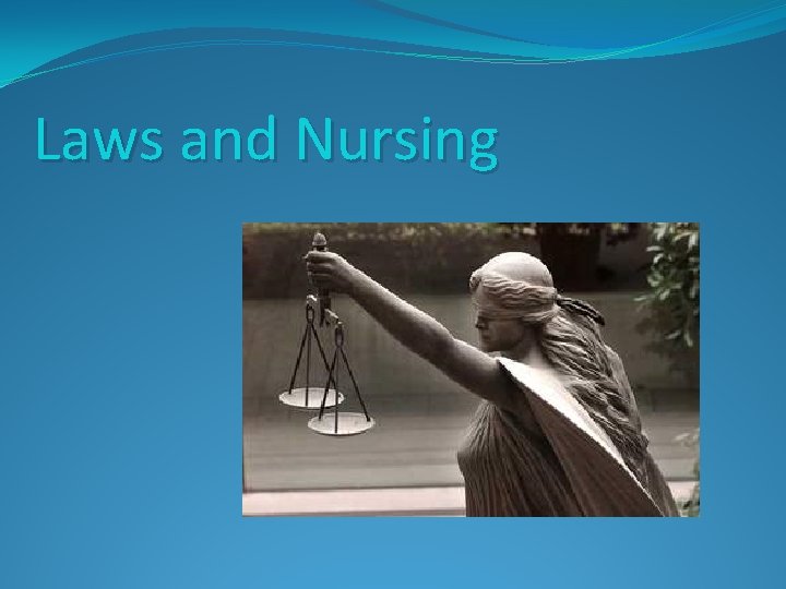Laws and Nursing Laws and Nursing