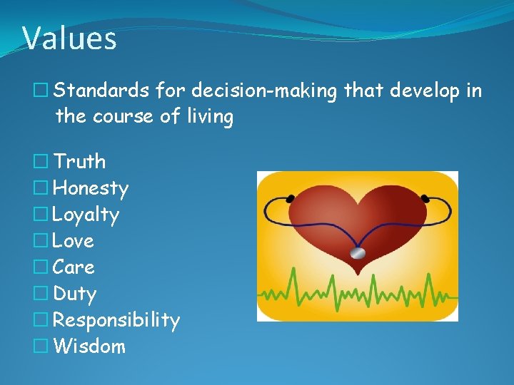 Values � Standards for decision-making that develop in the course of living � Truth