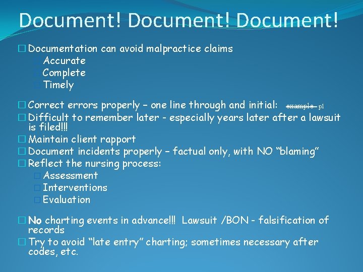 Document! � Documentation can avoid malpractice claims � Accurate � Complete � Timely �