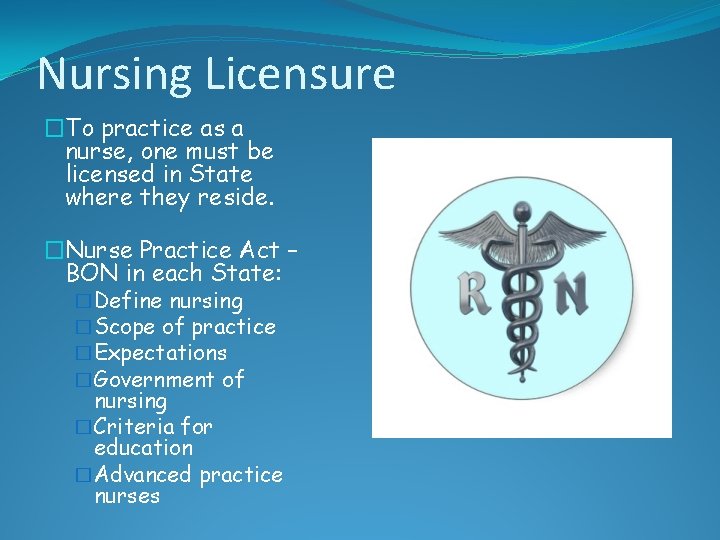 Nursing Licensure �To practice as a nurse, one must be licensed in State where Nursing Licensure �To practice as a nurse, one must be licensed in State where