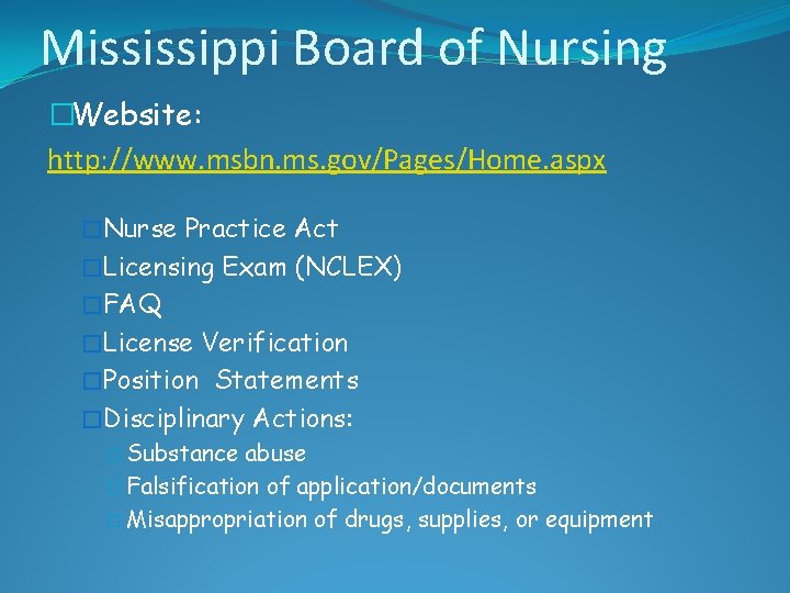 Mississippi Board of Nursing �Website: http: //www. msbn. ms. gov/Pages/Home. aspx �Nurse Practice Act