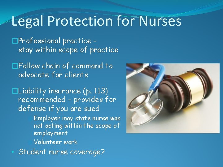 Legal Protection for Nurses �Professional practice – stay within scope of practice �Follow chain