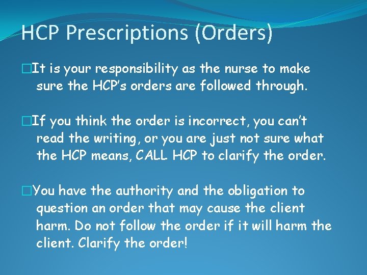 HCP Prescriptions (Orders) �It is your responsibility as the nurse to make sure the