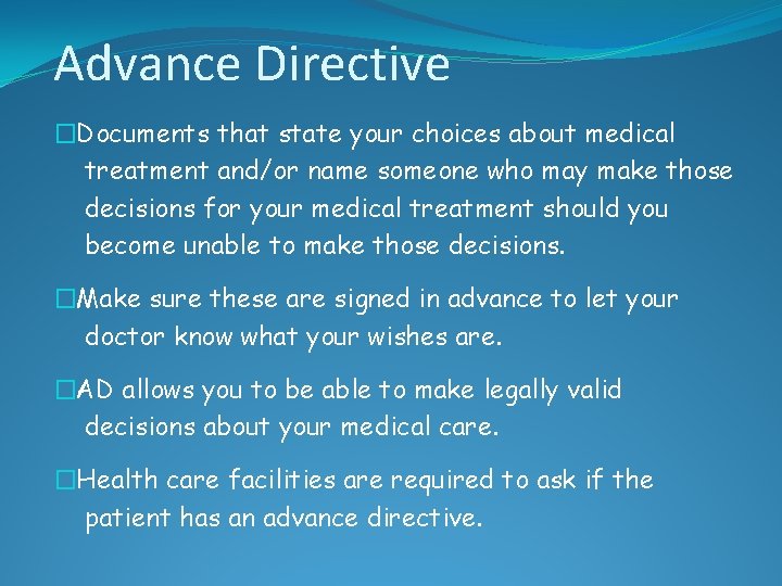 Advance Directive �Documents that state your choices about medical treatment and/or name someone who