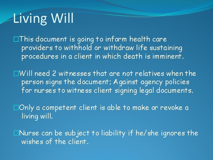 Living Will �This document is going to inform health care providers to withhold or