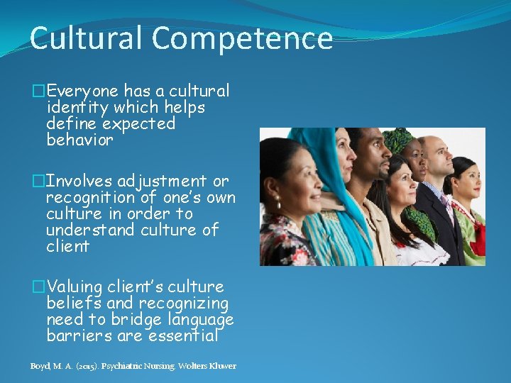 Cultural Competence �Everyone has a cultural identity which helps define expected behavior �Involves adjustment