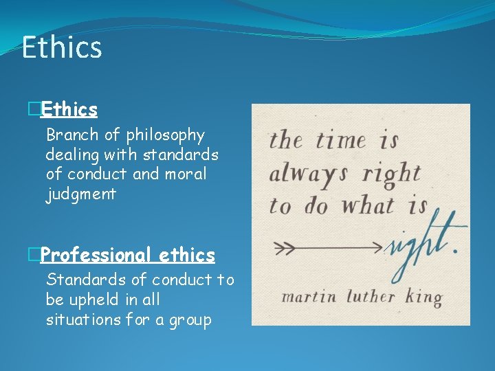 Ethics �Ethics Branch of philosophy dealing with standards of conduct and moral judgment �Professional