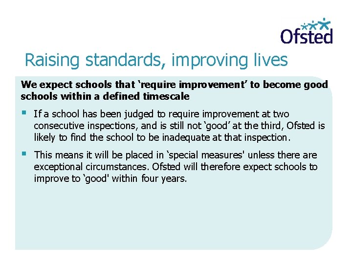 Raising standards, improving lives We expect schools that ‘require improvement’ to become good schools