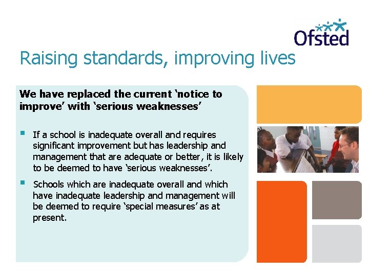 Raising standards, improving lives We have replaced the current ‘notice to improve’ with ‘serious
