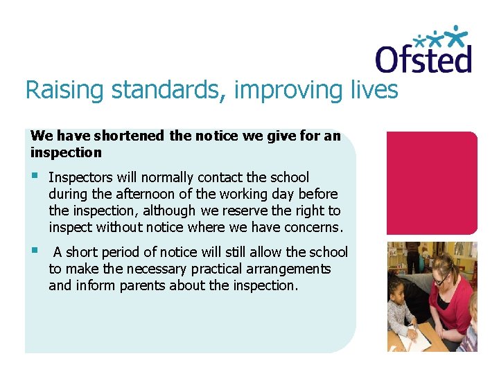 Raising standards, improving lives We have shortened the notice we give for an inspection