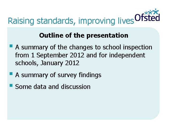  Raising standards, improving lives Outline of the presentation A summary of the changes