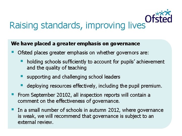 Raising standards, improving lives We have placed a greater emphasis on governance Ofsted places