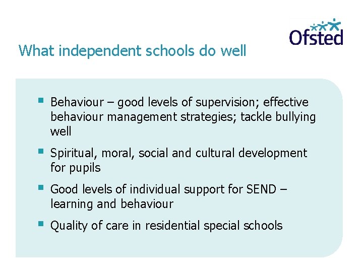 What independent schools do well Behaviour – good levels of supervision; effective behaviour management