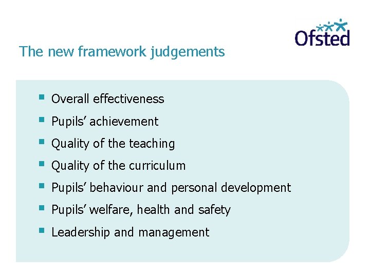 The new framework judgements Overall effectiveness Pupils’ achievement Quality of the teaching Quality of