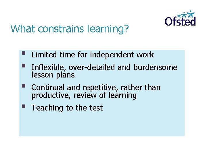 What constrains learning? Limited time for independent work Continual and repetitive, rather than productive,