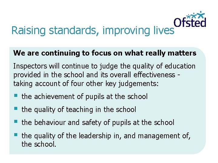 Raising standards, improving lives We are continuing to focus on what really matters Inspectors