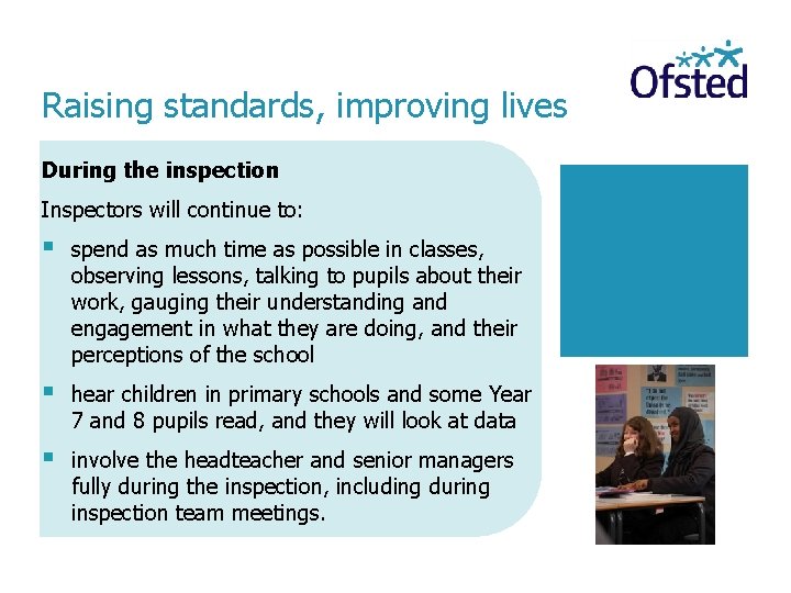 Raising standards, improving lives During the inspection Inspectors will continue to: spend as much